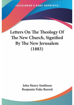 Letters On The Theology Of The New Church, Signified By The New Jerusalem (1883)
