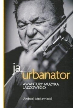 Ja Urbanator Awantury muzyka jazzowego