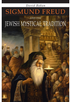 Sigmund Freud and the Jewish Mystical Tradition