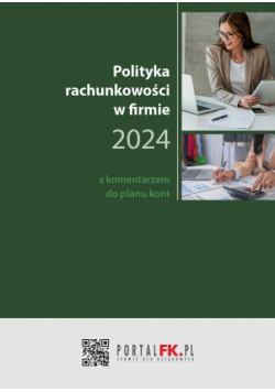 Polityka Rachunkowości w firmie 2024 z komentarzem do planu kont