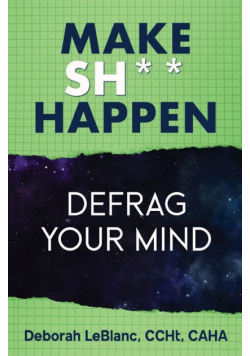 Make Sh*t Happen--Defrag Your Mind