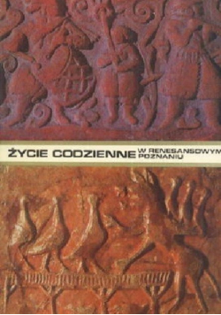 Życie codzienne w renesansowym Poznaniu 1518 - 1619
