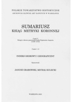 Sumariusz ksiąg metryki koronnej Część V Księgi z okresu panowania króla Zygmunta Augusta (1548-15