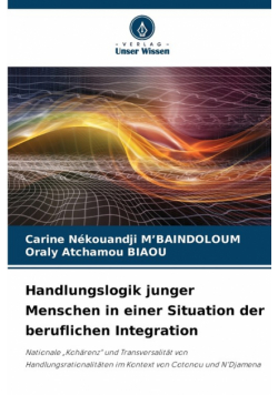 Handlungslogik junger Menschen in einer Situation der beruflichen Integration
