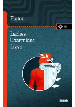 Laches, czyli O odwadze; Charmides, czyli O umiarkowaniu; Lyzis, czyli O przyjaźni