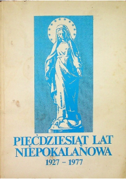 Pięćdziesiąt lat Niepokalanowa 1927 1977