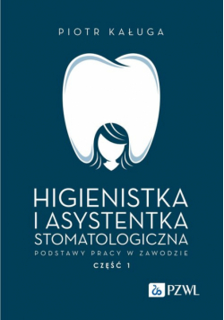Higienistka i asystentka stomatologiczna. Podstawy pracy w zawodzie