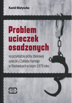 Problem ucieczek osadzonych na przykładzie próby zbiorowej ucieczki z Zakładu Karnego w Wadowicach w lutym 1979 roku