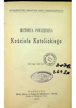 Historia powszechna Kościoła Katolickiego tom XVIII 1905 r.