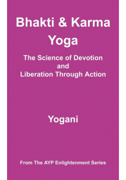Bhakti and Karma Yoga - The Science of Devotion and Liberation Through Action