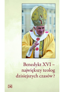 Benedykt XVI - największy teolog dzisiejszych...