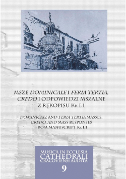 Musica Ecclesia Cathedrali Cracoviensi Audita Mecca Tom 9 Msze Dominicale i Feria tertia Credo i odpowiedzi mszalne z rękopisu KK I . 11