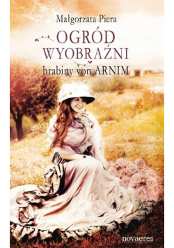 Piera Małgorzata - Ogród wyobraźni hrabiny von Arnim