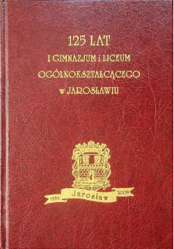 125 lat I gimnazjum i liceum ogólnokształcącego w Jarosławiu