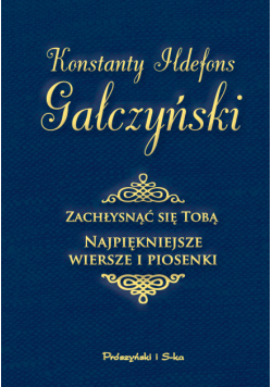 Zachłysnąć się tobą. Najpiękniejsze wiersze i piosenki