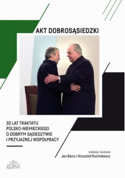Akt dobrosąsiedzki - 30 lat Traktatu polsko-niemieckiego o dobrym sąsiedztwie i przyjaznej współpracy