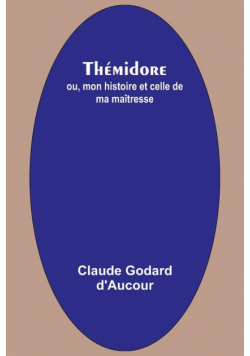 Thémidore; ou, mon histoire et celle de ma maîtresse