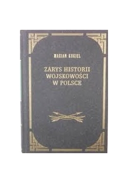 Zarys Historii Wojskowości w Polsce, Reprint z 1929r.