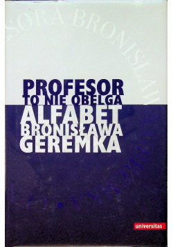 Profesor to nie obelga Alfabet Bronisława Geremka
