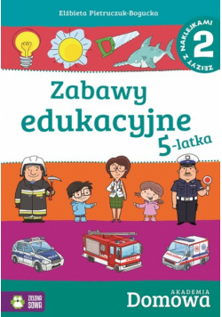 Elżbieta Pietruczuk-Bogucka - Domowa akademia Zabawy edukacyjne 5-latka Część 2