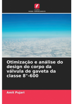 Otimização e análise do design do corpo da válvula de gaveta da classe 8"-600