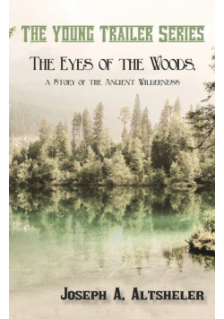 The Eyes of the Woods, a Story of the Ancient Wilderness