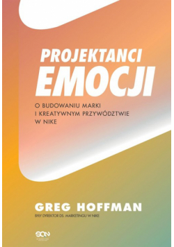 Projektanci emocji. O budowaniu marki i kreatywnym przywództwie w Nike