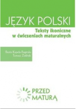 Język polski Teksty ikoniczne w ćwiczeniach maturalnych Zdam maturę
