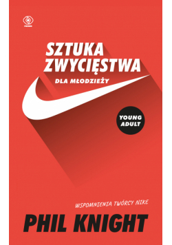 Sztuka zwycięstwa dla młodzieży. Wspomnienia twórcy Nike