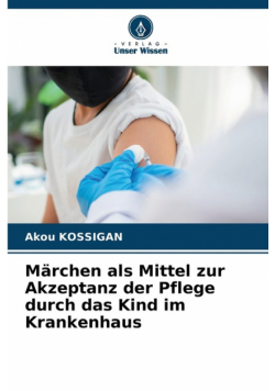 Märchen als Mittel zur Akzeptanz der Pflege durch das Kind im Krankenhaus