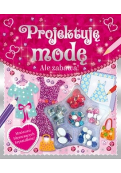 Ale zabawa! Projektuję modę