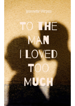 To the Man I Loved Too Much
