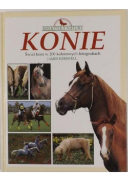 Konie. Świat koni w 200 kolorowych fotografiach