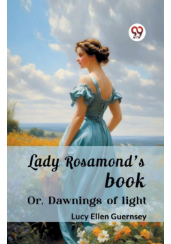 Lady Rosamond's book Or, Dawnings of light