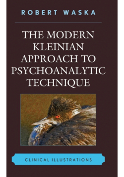 The Modern Kleinian Approach to Psychoanalytic Technique