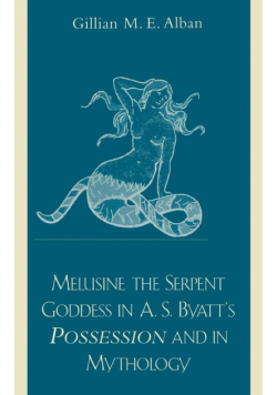 Melusine The Serpent Goddess in A. S. Byatt's Possession and in Mythology