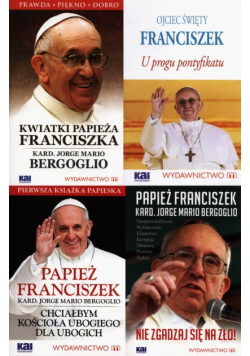 Kwiatki papieża Franciszka / U progu pontyfikatu / Nie zgadzaj się na zło! / Chciałbym Kościoła ubogiego dla ubogich