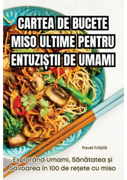 Cartea De Bucete Miso Ultime Pentru Entuziștii De Umami