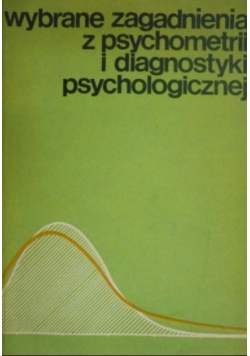 Wybrane zagadnienia z psychometrii i diagnostyki psychologicznej
