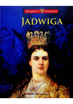 Władcy Polski Tom 24 Jadwiga