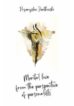 Marital Love from the Perspective of Personalists. Essays on the Philosophy of Education