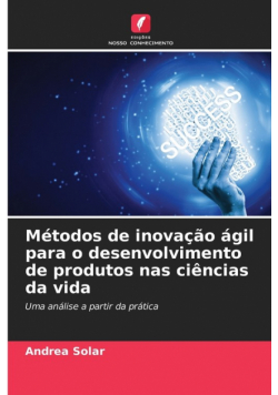 Métodos de inovação ágil para o desenvolvimento de produtos nas ciências da vida