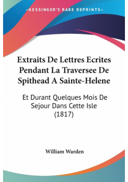 Extraits De Lettres Ecrites Pendant La Traversee De Spithead A Sainte-Helene