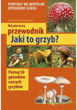Mój pierwszy przewodnik Jaki to grzyb?