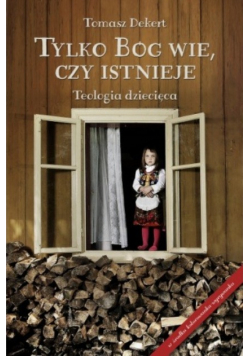 Tylko Bóg wie czy istnieje Teologia dziecięca