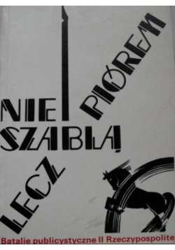 Nie szablą lecz piórem Batalie publicystyczne II Rzeczpospolitej