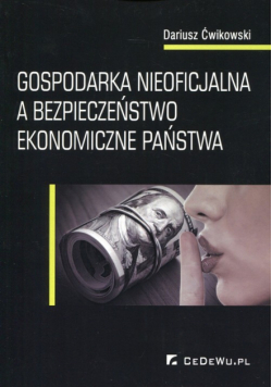 Ćwikowski Dariusz - Gospodarka nieoficjalna a bezpieczeństwo ekonomiczne państwa