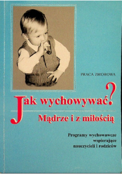 Jak wychowywać  Mądrze i z miłością Programy wychowawcze