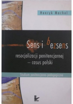 Sens i bezsens resocjalizacji penitencjarnej casus polski