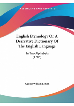 English Etymology Or A Derivative Dictionary Of The English Language